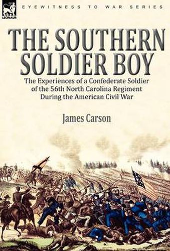 Cover image for The Southern Soldier Boy: the Experiences of a Confederate Soldier of the 56th North Carolina Regiment During the American Civil War