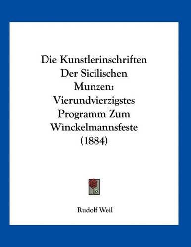 Cover image for Die Kunstlerinschriften Der Sicilischen Munzen: Vierundvierzigstes Programm Zum Winckelmannsfeste (1884)