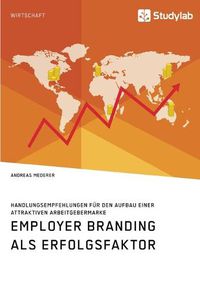 Cover image for Employer Branding als Erfolgsfaktor. Handlungsempfehlungen fur den Aufbau einer attraktiven Arbeitgebermarke