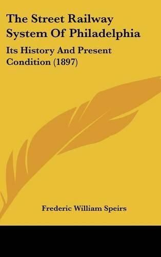 The Street Railway System of Philadelphia: Its History and Present Condition (1897)