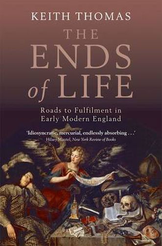 Cover image for The Ends of Life: Roads to Fulfilment in Early Modern England