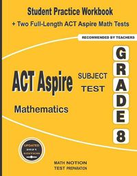 Cover image for ACT Aspire Subject Test Mathematics Grade 8: Student Practice Workbook + Two Full-Length ACT Aspire Math Tests