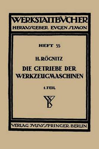 Cover image for Die Getriebe Der Werkzeugmaschinen: Erster Teil: Aufbau Der Getriebe Fur Drehbewegungen