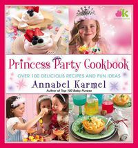 Cover image for Princess Party Cookbook: Over 100 Delicious Recipes and Fun Ideas