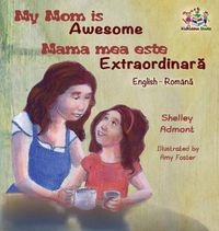 Cover image for My Mom is Awesome (English Romanian children's book): Romanian book for kids