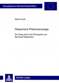 Cover image for Responsive Phaenomenologie: Ein Gang Durch Die Philosophie Von Bernhard Waldenfels