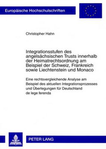 Cover image for Integrationsstufen Des Angelsachsischen Trusts Innerhalb Der Heimatrechtsordnung Am Beispiel Der Schweiz, Frankreich Sowie Liechtenstein Und Monaco