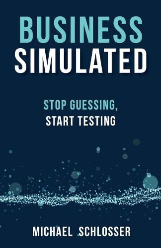 Cover image for Business Simulated: Stop Guessing, Start Testing