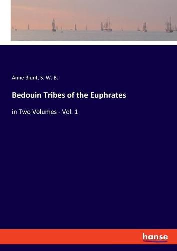 Cover image for Bedouin Tribes of the Euphrates: in Two Volumes - Vol. 1