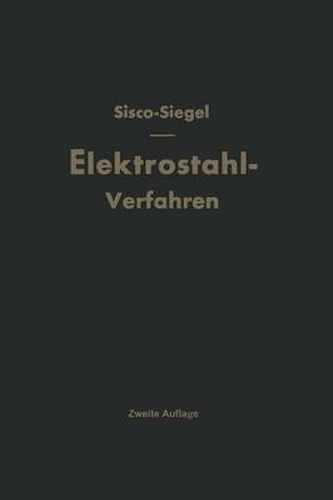 Cover image for Das Elektrostahlverfahren: Ofenbau, Elektrotechnik, Metallurgie und Wirtschaftliches Nach F. T. Sisco  The Manufacture of Electric Steel