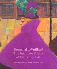 Cover image for Bonnard to Vuillard, The Intimate Poetry of Everyday Life: The Nabi Collection of Vicki and Roger Sant
