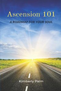 Cover image for Ascension 101: A Roadmap For Your Soul