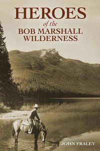 Cover image for Heroes of the Bob Marshall Wilderness