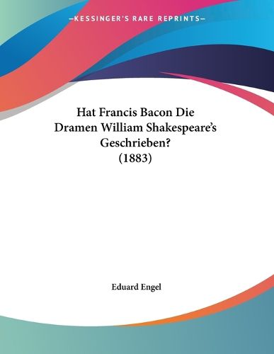 Cover image for Hat Francis Bacon Die Dramen William Shakespeare's Geschrieben? (1883)