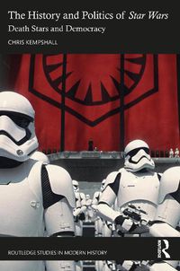 Cover image for The History and Politics of Star Wars: Death Stars and Democracy