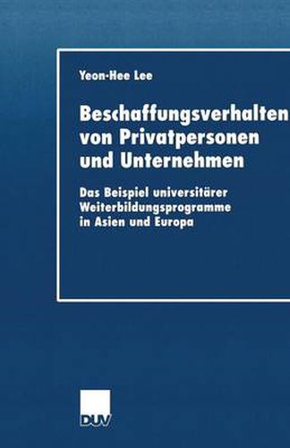 Cover image for Beschaffungsverhalten Von Privatpersonen Und Unternehmen: Das Beispiel Universitarer Weiterbildungsprogramme in Asien Und Europa