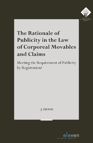 Cover image for The Rationale of Publicity in the Law of Corporeal Movables and Claims: Meeting the Requirement of Publicity by Registration?