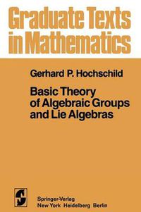 Cover image for Basic Theory of Algebraic Groups and Lie Algebras