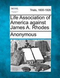 Cover image for Life Association of America Against James A. Rhodes