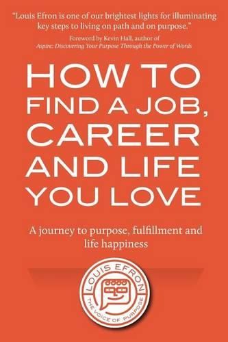 Cover image for How to Find a Job, Career and Life You Love (2nd Edition): A journey to purpose, fulfillment and life happiness