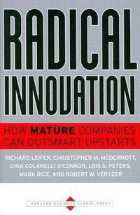 Cover image for Radical Innovation: How Mature Companies Can Outsmart Upstarts