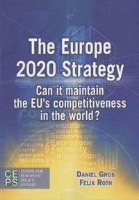 Cover image for The Europe 2020 Strategy: Can it Maintain the EU's Competitiveness in the World?