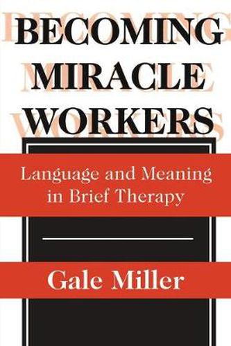 Cover image for Becoming Miracle Workers: Language and Learning in Brief Therapy