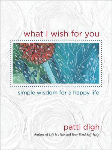 Cover image for What I Wish For You: Simple Wisdom For A Happy Life
