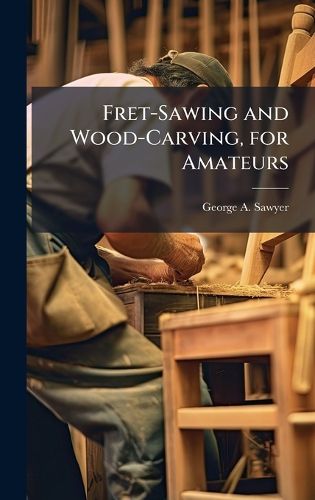 Cover image for Fret-Sawing and Wood-Carving, for Amateurs