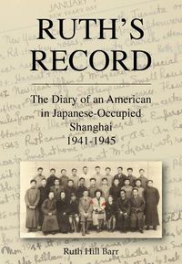 Cover image for Ruth's Record: The Diary of an American in Japanese-Occupied Shanghai 1941-45