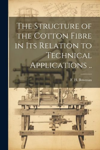 The Structure of the Cotton Fibre in Its Relation to Technical Applications ..