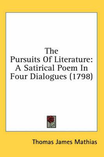 Cover image for The Pursuits of Literature: A Satirical Poem in Four Dialogues (1798)