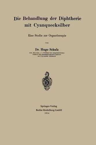 Cover image for Die Behandlung Der Diphtherie Mit Cyanquecksilber: Eine Studie Zur Organtherapie