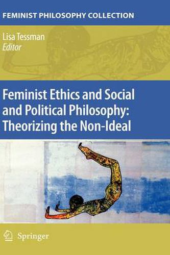 Cover image for Feminist Ethics and Social and Political Philosophy: Theorizing the Non-Ideal