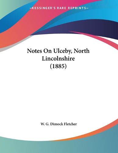 Cover image for Notes on Ulceby, North Lincolnshire (1885)