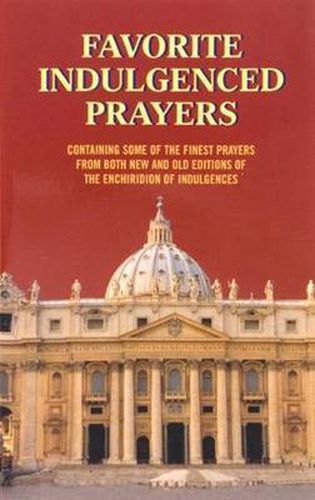 Cover image for Favorite Indulgenced Prayers: Containing Some of the Finest Prayers from Both New and Old Editions of the Enchiridion of Indulgences