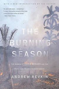 Cover image for The Burning Season: The Murder of Chico Mendes and the Fight for the Amazon Rain Forest