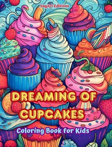 Cover image for Dreaming of Cupcakes Coloring Book for Kids Fun and Adorable Designs for Cake-Loving Kids and Teens