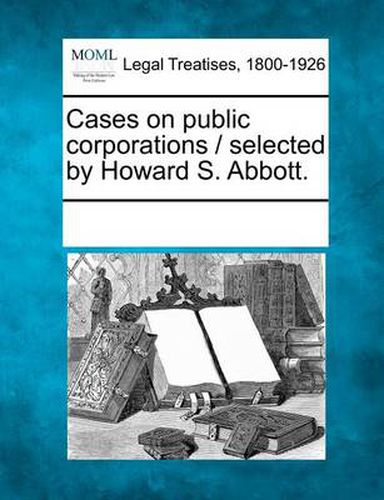 Cover image for Cases on Public Corporations / Selected by Howard S. Abbott.