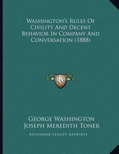 Washington's Rules of Civility and Decent Behavior in Company and Conversation (1888)