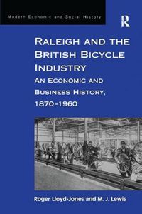 Cover image for Raleigh and the British Bicycle Industry: An Economic and Business History, 1870-1960