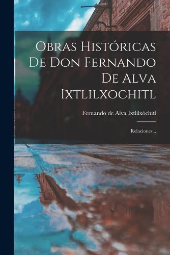 Cover image for Obras Historicas De Don Fernando De Alva Ixtlilxochitl