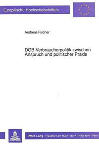 Cover image for Dgb-Verbraucherpolitik Zwischen Anspruch Und Politischer Praxis