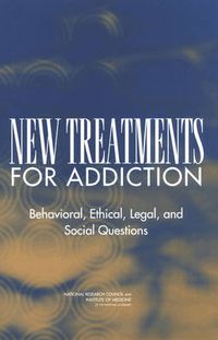 Cover image for New Treatments for Addiction: Behavioral, Ethical, Legal, and Social Questions