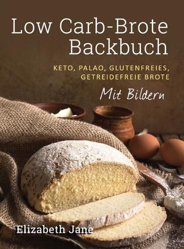 Cover image for Low Carb-Brote Backbuch: Keto, Palao, Glutenfreies, Getreidefreie Brote - Mit Bildren