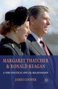 Cover image for Margaret Thatcher and Ronald Reagan: A Very Political Special Relationship