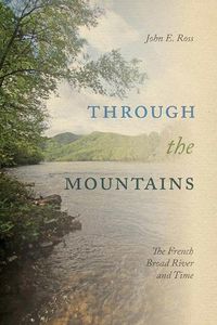 Cover image for Through the Mountains: The French Broad River and Time