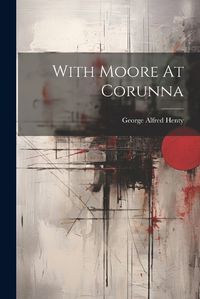 Cover image for With Moore At Corunna