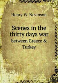 Cover image for Scenes in the thirty days war between Greece & Turkey