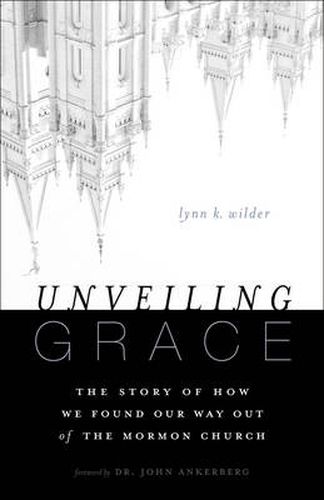 Cover image for Unveiling Grace: The Story of How We Found Our Way out of the Mormon Church